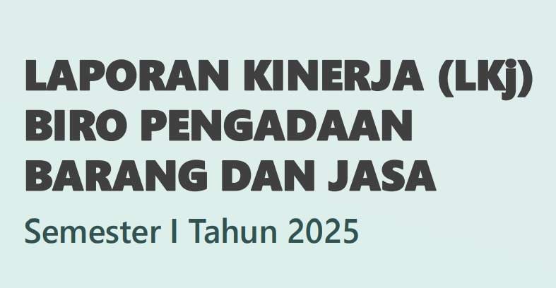 LAPORAN KINERJA BIRO PENGADAAN BARANG DAN JASA SEMESTER I 2025